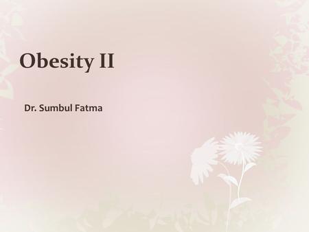 Obesity II Dr. Sumbul Fatma.