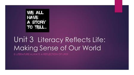 Unit 3 Literacy Reflects Life: Making Sense of Our World