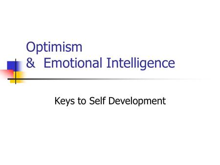 Optimism & Emotional Intelligence Keys to Self Development.