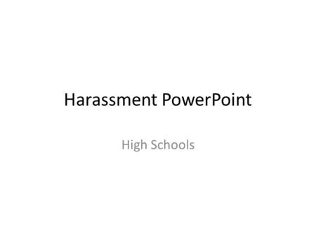 Harassment PowerPoint High Schools. What is Harassment? Harassment is words or actions that hurt, embarrass or make people feel unwelcome or unsafe. It.