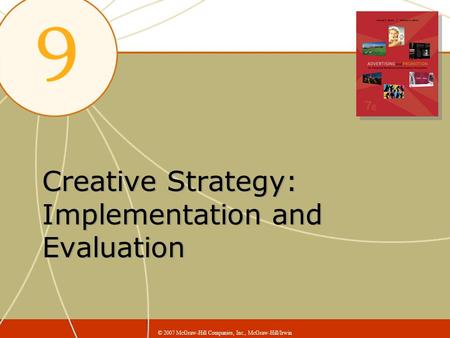 Creative Strategy: Implementation and Evaluation © 2007 McGraw-Hill Companies, Inc., McGraw-Hill/Irwin.