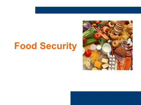 Food Security. A few questions before we start 1.A person would be considered food insecure if: A.They couldn’t afford healthy foods B.If they ran short.