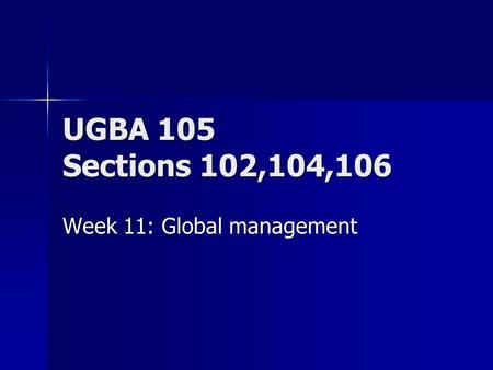 UGBA 105 Sections 102,104,106 Week 11: Global management.