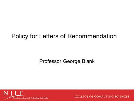 Policy for Letters of Recommendation Professor George Blank.