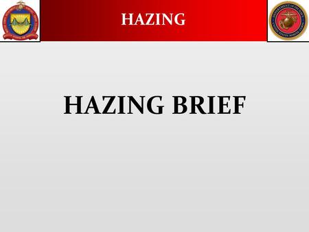 HAZING HAZING BRIEF. Hazing is defined as any conduct whereby one military member, regardless of Service or rank, causes another military member, regardless.