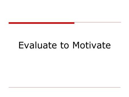 Evaluate to Motivate. Before the Speech  Review the Manual Project Learn the objectives Read the manual project & evaluation guide  Review the Speaker.