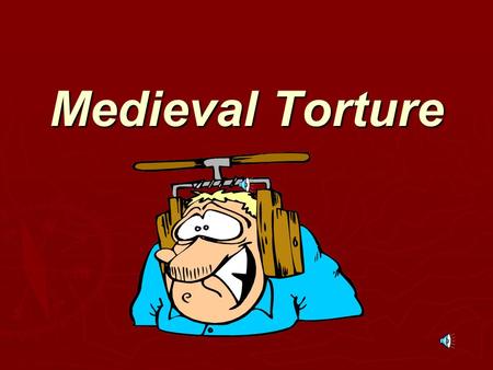 Medieval Torture.