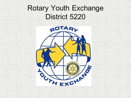 Rotary Youth Exchange District 5220. Short-Term Youth Exchange (ages 15-19) Home stays – can be arranged for individual students or groups of students.
