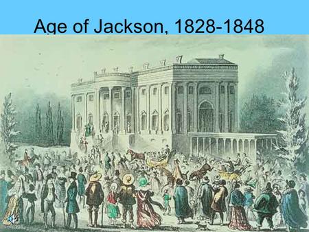 Age of Jackson, 1828-1848. Andrew Jackson Personal: –Famous for Military Exploits Florida and Battle of New Orleans –First President from the WestFirst.
