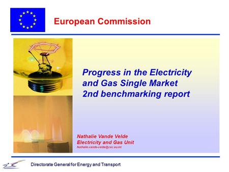 Directorate General for Energy and Transport European Commission Directorate General for Energy and Transport Progress in the Electricity and Gas Single.