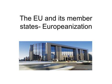 The EU and its member states- Europeanization. The specificity of foreign and security policy cooperation and integration Foreign policy cooperation is.