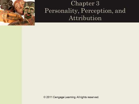 © 2011 Cengage Learning. All rights reserved. Chapter 3 Personality, Perception, and Attribution.