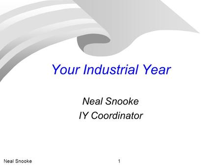 Neal Snooke1 Your Industrial Year Neal Snooke IY Coordinator.