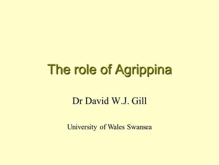 The role of Agrippina Dr David W.J. Gill University of Wales Swansea.
