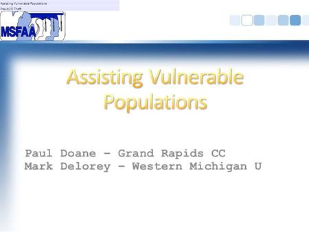 Paul Doane – Grand Rapids CC Mark Delorey – Western Michigan U Assisting Vulnerable Populations Fraud/ID Theft.