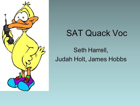 SAT Quack Voc Seth Harrell, Judah Holt, James Hobbs.