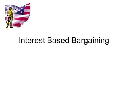 Interest Based Bargaining. Overview Definition Traditional Bargaining v IBB IBB Principles IBB Processes.