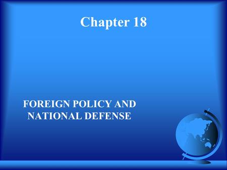 Chapter 18 FOREIGN POLICY AND NATIONAL DEFENSE. U.S. Senate Defeats Nuclear Test Ban Treaty F October 1999 U.S. Senate refuses to ratify treaty signed.