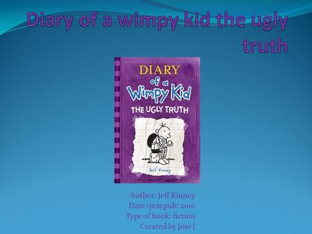 Author: Jeff Kinney Date/year pub: 2010 Type of book: fiction Created by Jose J.