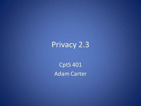 Privacy 2.3 CptS 401 Adam Carter. Quiz Question 1 Which of the three aspects of privacy discussed in the book does so-called targeted marketing potentially.