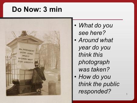 1 Do Now: 3 min What do you see here? Around what year do you think this photograph was taken? How do you think the public responded?