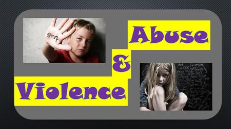 Abuse & Violence.