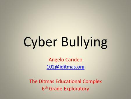 Cyber Bullying Angelo Carideo The Ditmas Educational Complex 6 th Grade Exploratory.