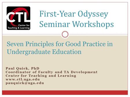 Paul Quick, PhD Coordinator of Faculty and TA Development Center for Teaching and Learning  Seven Principles for Good Practice.