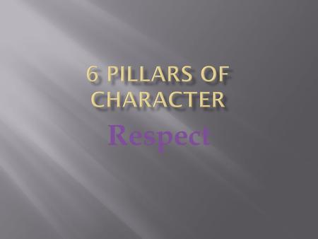 Respect. 1. Self-respect Pride and belief in one's self and in achievement of one's potential. 2. Respect for others Concern for and motivation to act.