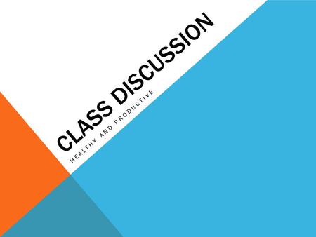 CLASS DISCUSSION HEALTHY AND PRODUCTIVE. OBJECTIVE: Students will be able to identify the 6 rules for Class Discussion in English 4P (ERWC) and classify.