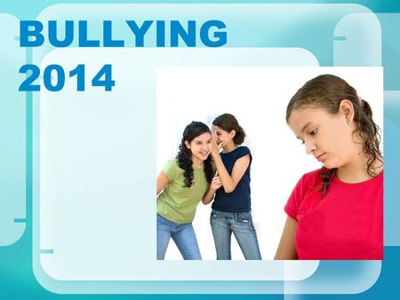 BULLYING 2014. What Is The Definition of Bullying?