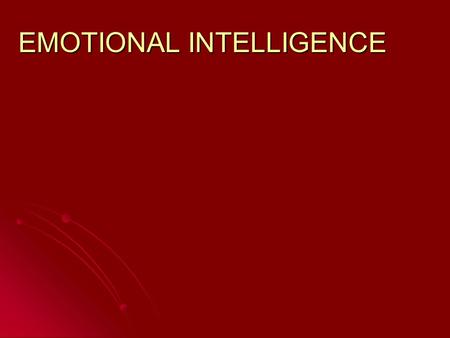 EMOTIONAL INTELLIGENCE. Emotional Intelligence E - IQ.