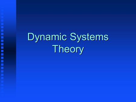 Dynamic Systems Theory. What is a dynamic system? A system of elements that changes over time.