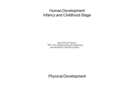 Human Development Infancy and Childhood Stage Physical Development.