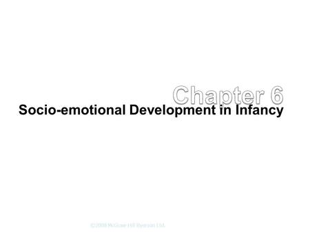 Socio-emotional Development in Infancy ©2008 McGraw-Hill Ryerson Ltd.