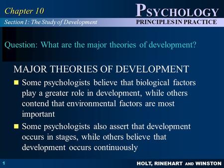 HOLT, RINEHART AND WINSTON P SYCHOLOGY PRINCIPLES IN PRACTICE 1 Chapter 10 Question: What are the major theories of development? MAJOR THEORIES OF DEVELOPMENT.