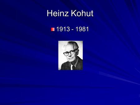 Heinz Kohut 1913 - 1981.