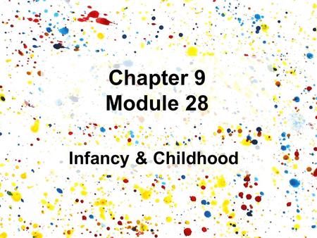 Chapter 9 Module 28 Infancy & Childhood. Newborn.