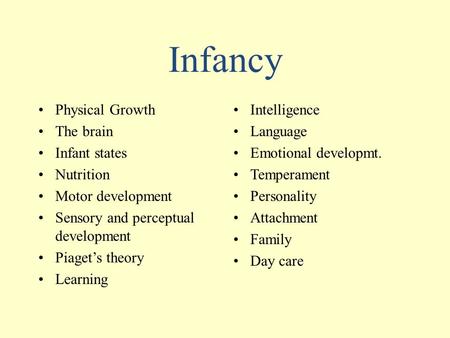 Infancy Physical Growth The brain Infant states Nutrition