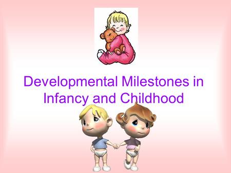 Developmental Milestones in Infancy and Childhood