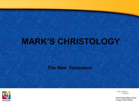 MARK’S CHRISTOLOGY The New Testament Document #: TX002239.