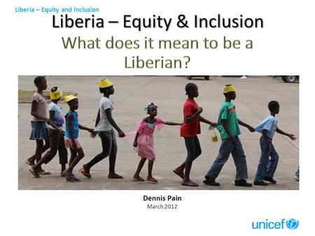 Liberia – Equity and Inclusion Dennis Pain March 2012.