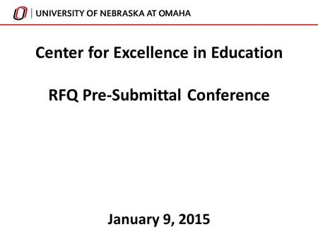 January 9, 2015 Center for Excellence in Education RFQ Pre-Submittal Conference.