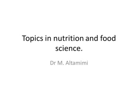 Topics in nutrition and food science. Dr M. Altamimi.