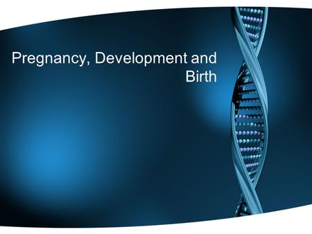 Pregnancy, Development and Birth