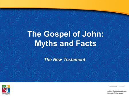 The Gospel of John: Myths and Facts The New Testament Document #: TX002270.
