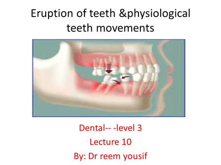 Eruption of teeth &physiological teeth movements