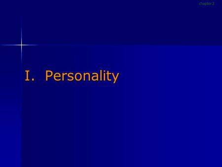 I. Personality chapter 2. Defining personality and traits Personality Distinctive and relatively stable pattern of behaviors, thoughts, motives, and emotions.