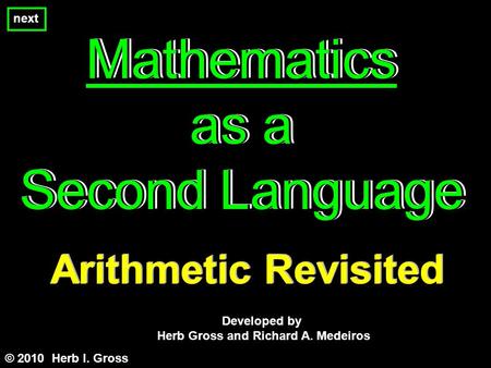 Mathematics as a Second Language Mathematics as a Second Language Mathematics as a Second Language © 2010 Herb I. Gross Developed by Herb Gross and Richard.