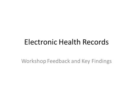 Electronic Health Records Workshop Feedback and Key Findings.